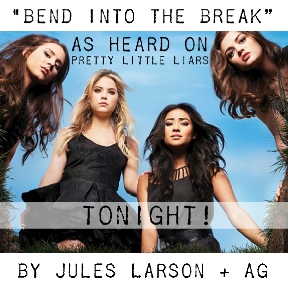 Jules Larson and AG - "Bend Into the Break" as heard on Pretty Little Liars
