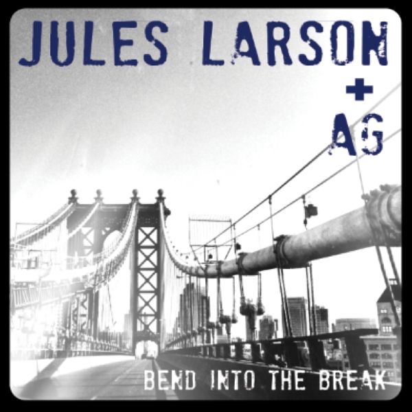 Jules Larson and AG - "Bend Into the Break"